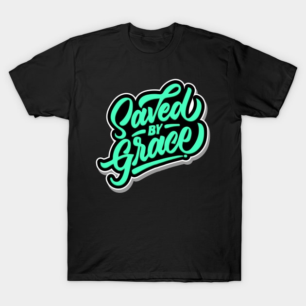 Saved by Grace T-Shirt by societee28